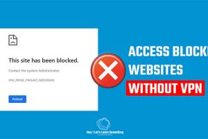 Access Blocked Sites: No VPN Needed | Simple Methods for School, Work, and Home