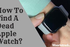 Can You Find a Dead Apple Watch? Comprehensive Guide & Tips