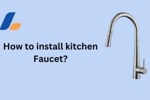 The Ultimate DIY Guide to Installing a Kitchen Faucet: Step-by-Step Instructions