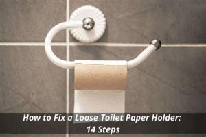 Ultimate Guide to Fixing a Loose Toilet Paper Holder: Step-by-Step Solutions