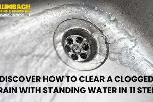 Ultimate Guide to Clearing Clogged Drains with Standing Water