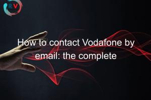 How to Easily Contact Vodafone & Speak to a Customer Care Executive