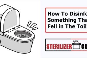 How to Effectively Disinfect Items After Dropping Them in the Toilet: A Comprehensive Guide