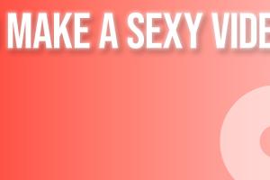 Crafting Alluring Videos: The Ultimate Guide to Making a Sexy Video