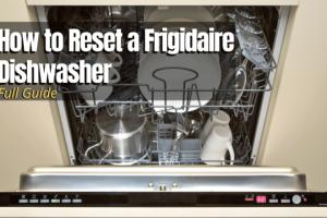 Ultimate Guide: How to Reset a Frigidaire Dishwasher in Simple Steps
