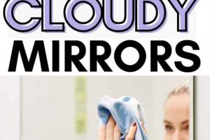 Ultimate Guide on How to Wash and Prevent Cloudy Mirrors for a Crystal Clear Reflection