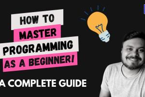 Mastering Programming: Everything You Need to Know to Learn a Programming Language