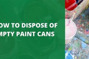 Eco-Friendly Ways to Safely Dispose of Empty Paint Cans